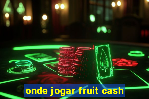 onde jogar fruit cash